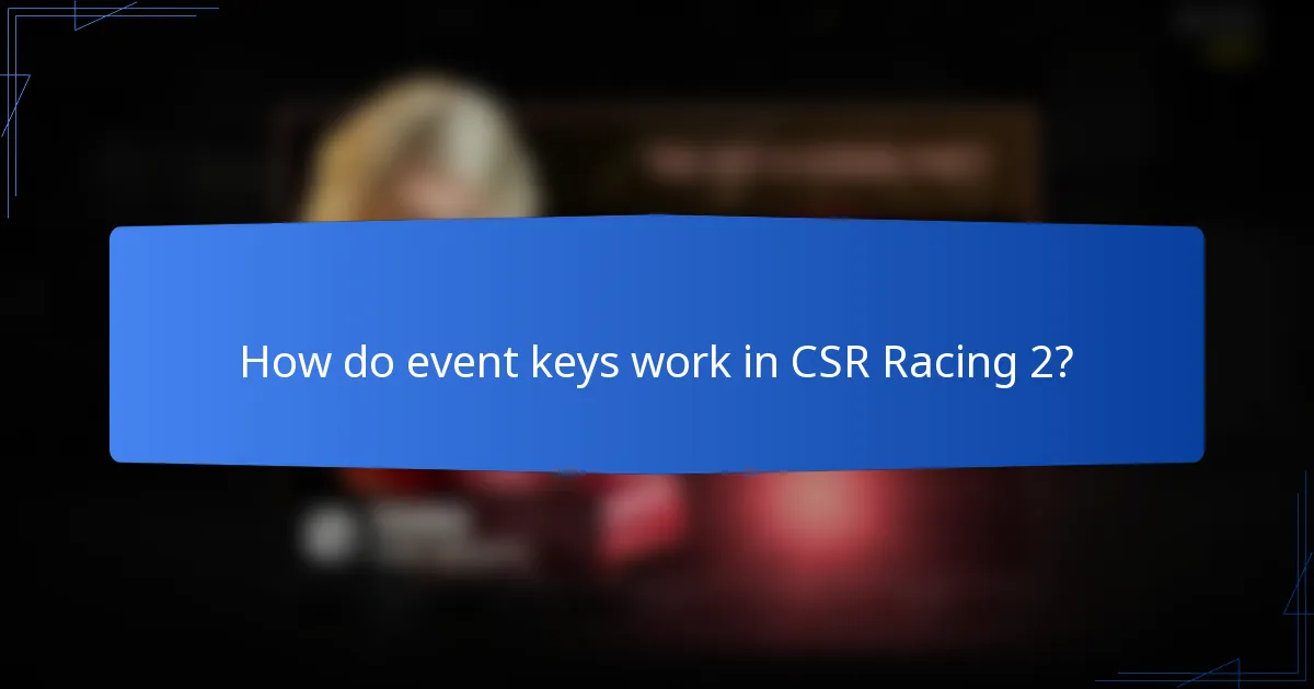 How do event keys work in CSR Racing 2?