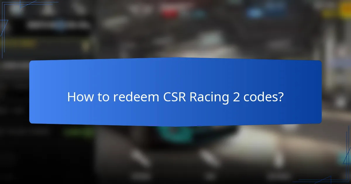 How to redeem CSR Racing 2 codes?