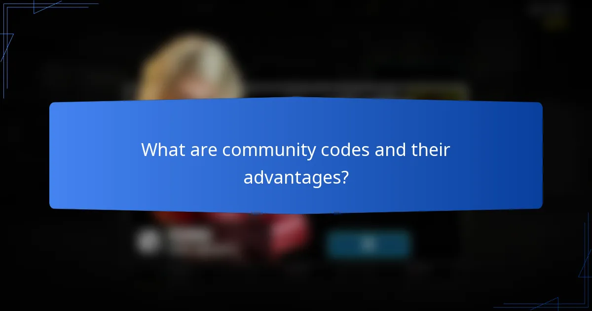 What are community codes and their advantages?