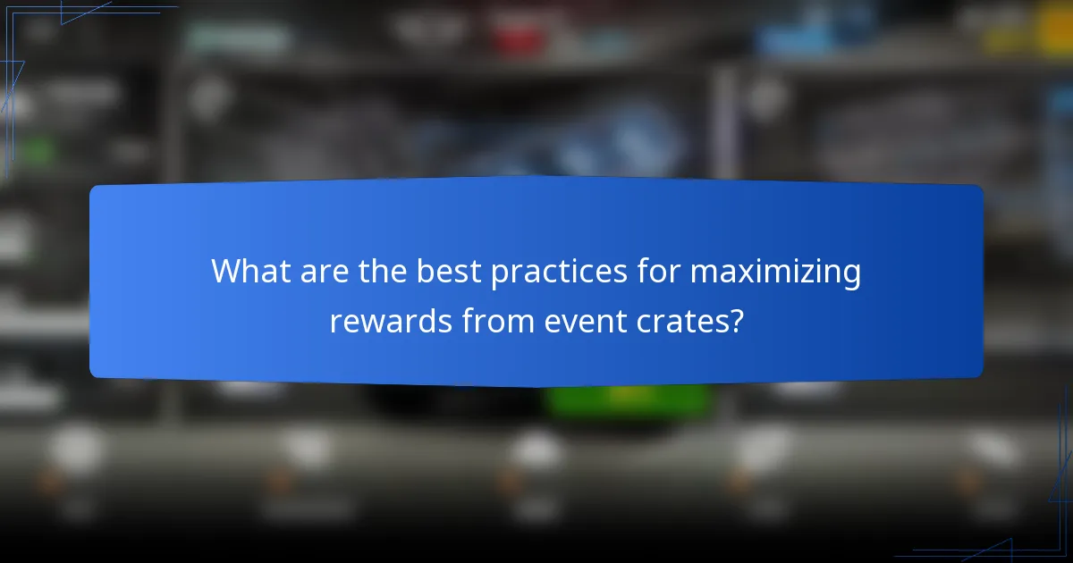 What are the best practices for maximizing rewards from event crates?