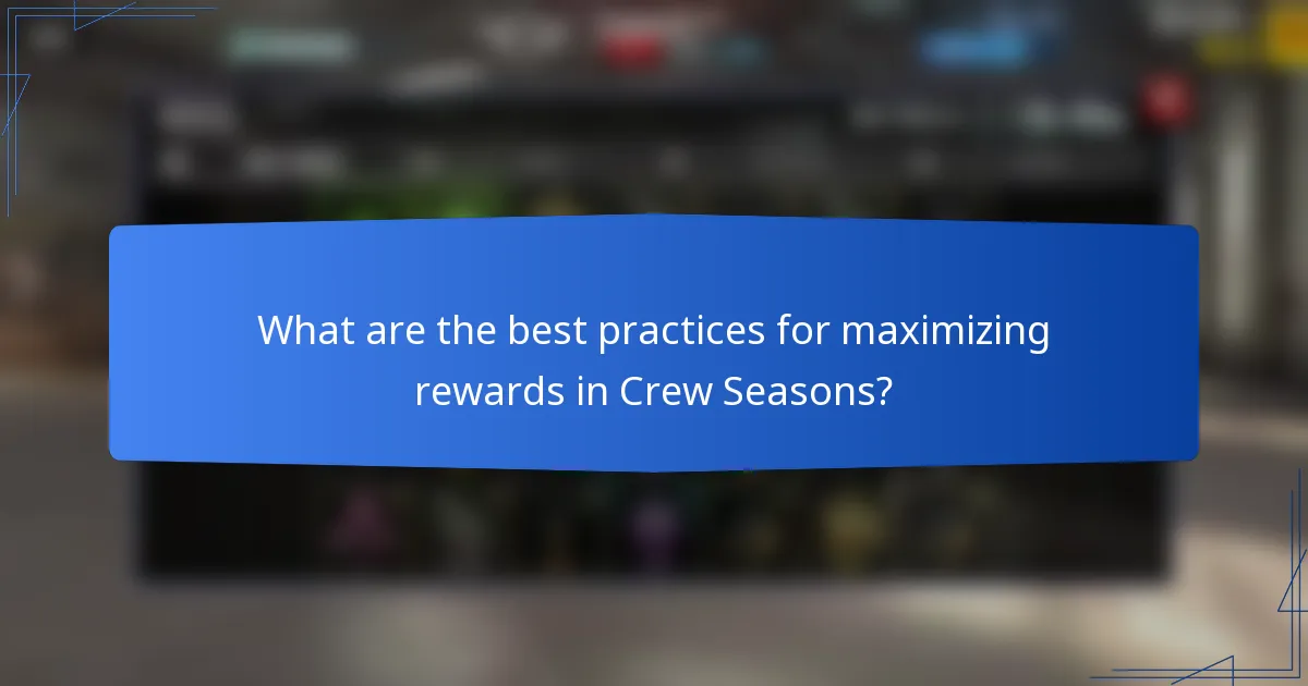 What are the best practices for maximizing rewards in Crew Seasons?