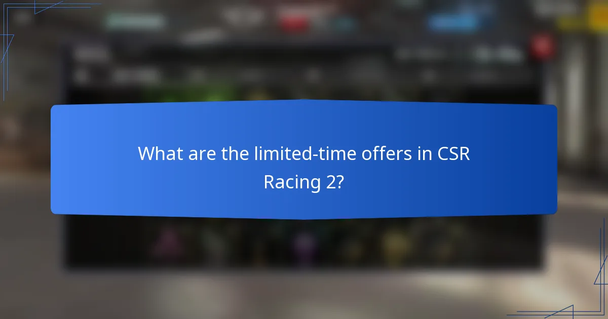 What are the limited-time offers in CSR Racing 2?