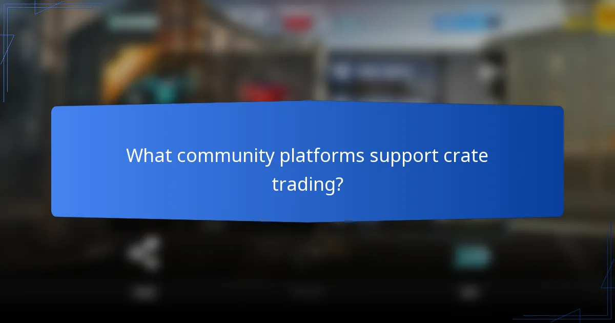 What community platforms support crate trading?