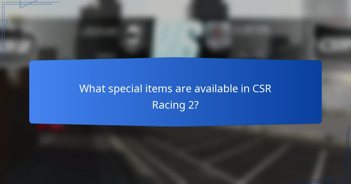 What special items are available in CSR Racing 2?
