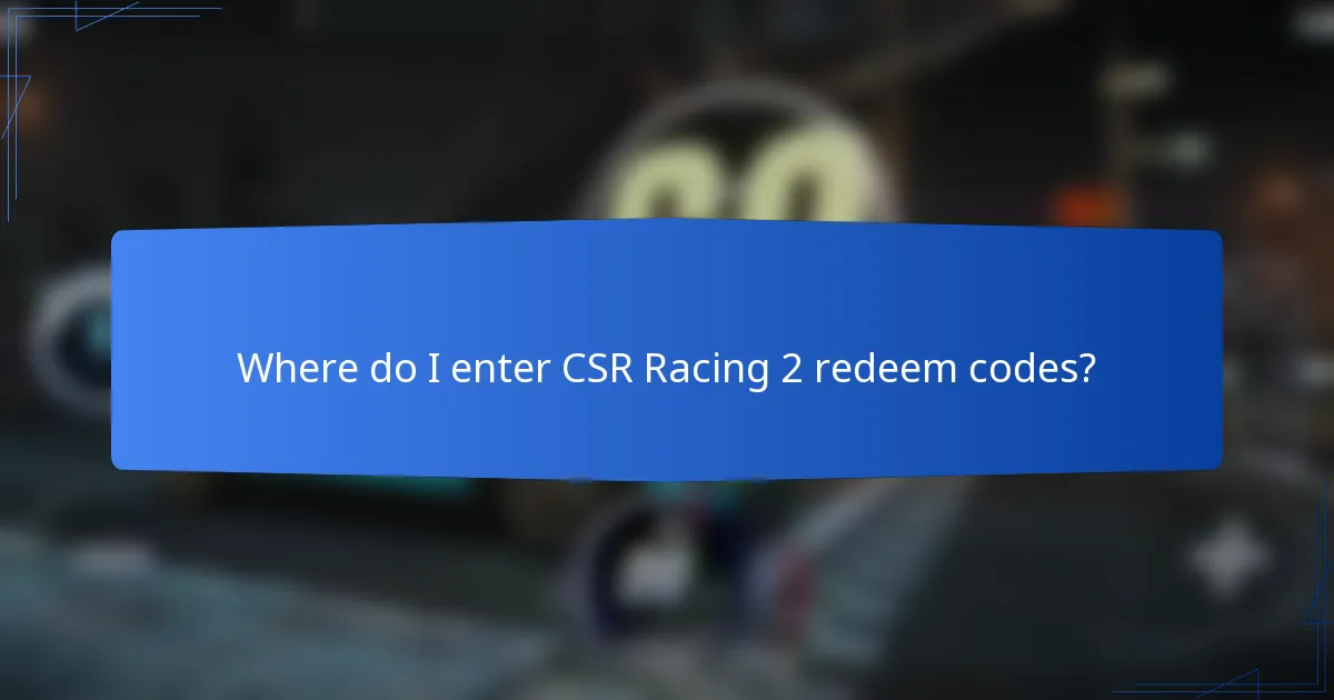 Where do I enter CSR Racing 2 redeem codes?