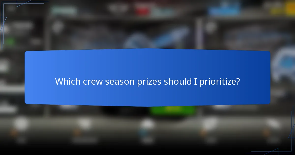 Which crew season prizes should I prioritize?