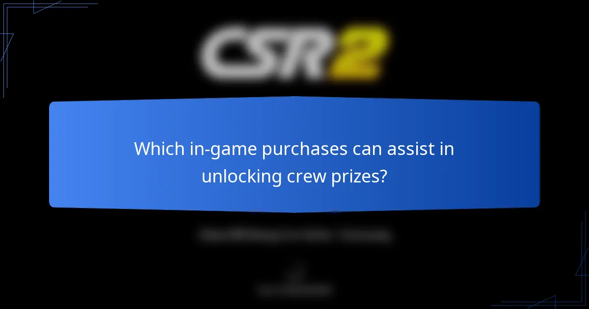 Which in-game purchases can assist in unlocking crew prizes?