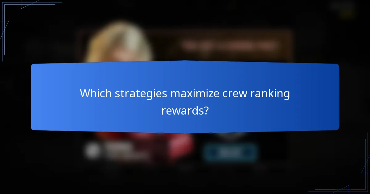 Which strategies maximize crew ranking rewards?