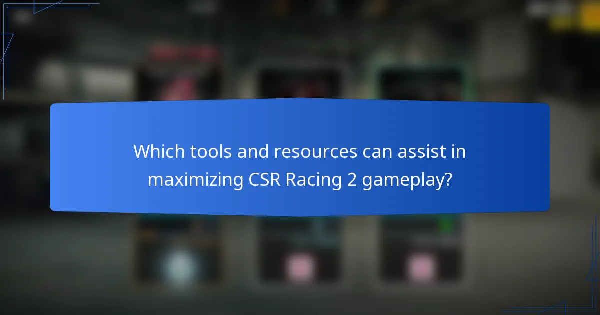 Which tools and resources can assist in maximizing CSR Racing 2 gameplay?